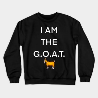 I am the GOAT, the greatest of all time Crewneck Sweatshirt